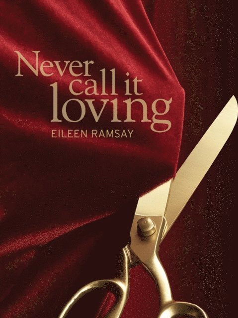 Eileen Ramsay - Never Call It Loving, E-bok