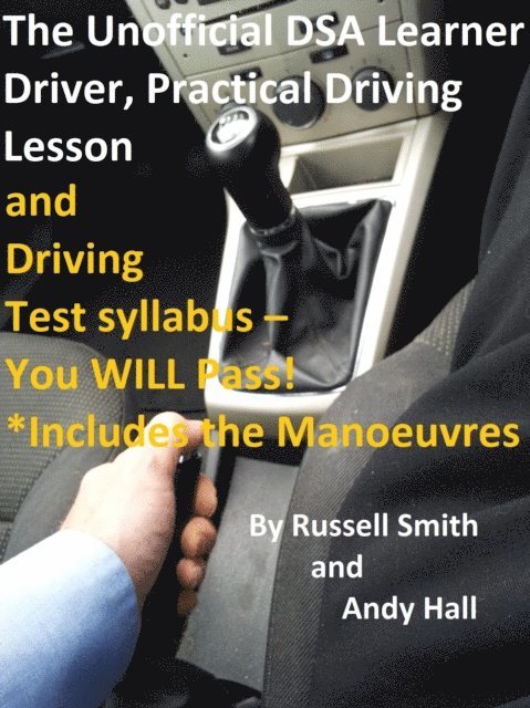 Russell Smith - Unofficial DSA Learner Driver, Practical Driving Lesson and Driving Test Syllabus - You WILL Pass!, E-bok