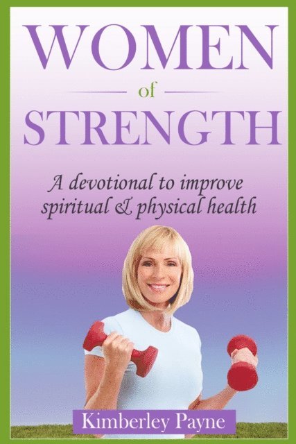 Kimberley Payne - Women Of Strength: A Devotional to Improve Spiritual & Physical Health, E-bok. Tillgänglighet: Lägg i varukorg