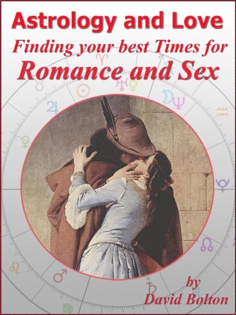 David Bolton - Astrology and Love - Finding your best Times for Romance and Sex, E-bok