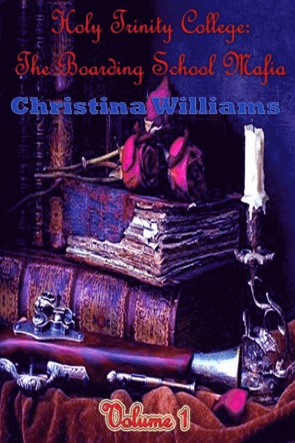 Christina Williams - Holy Trinity College: The Boarding School Mafia Volume 1, E-bok