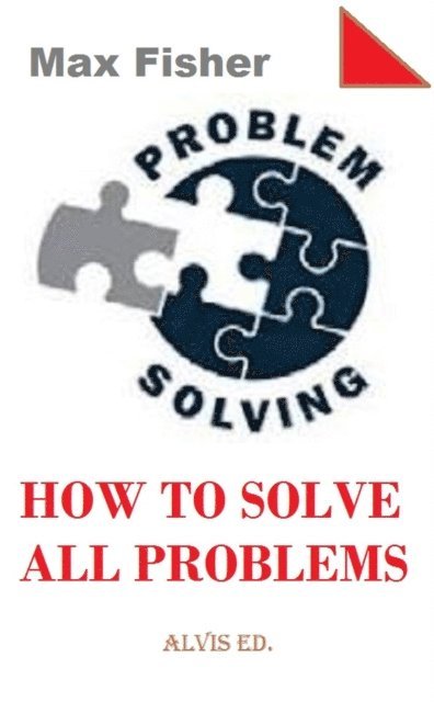 Max Fisher - Problem Solving - How to Solve All Problems, E-bok