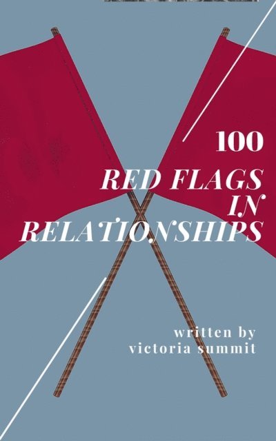 Victoria Summit - 100 Red Flags in Relationships, E-bok. Tillgänglighet: Lägg i varukorg