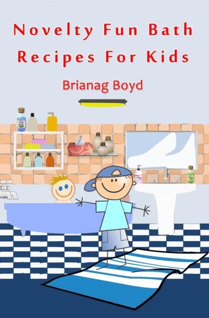 Brianag Boyd - Novelty Fun Bath Recipes For Kids, E-bok. Tillgänglighet: Lägg i varukorg