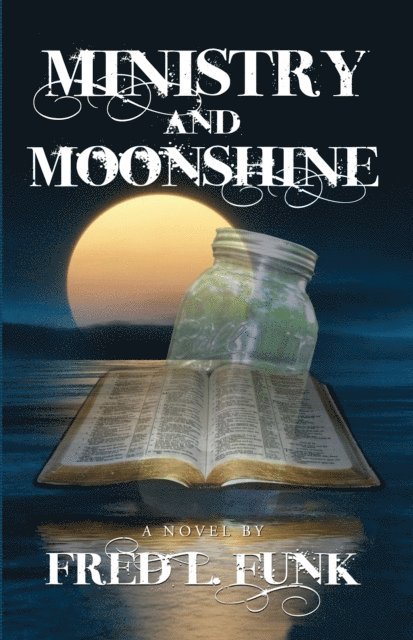 Fred L. Funk - Ministry and Moonshine, E-bok