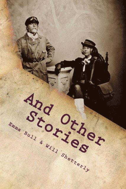 Will Shetterly, Emma Bull - And Other Stories, E-bok