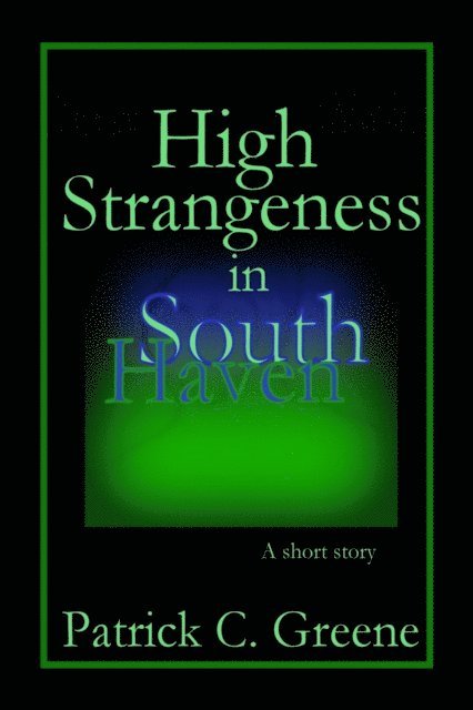 Patrick C. Greene - High Strangeness in South Haven, E-bok