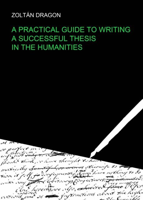 Zoltan Dragon - Practical Guide to Writing a Successful Thesis in the Humanities, E-bok