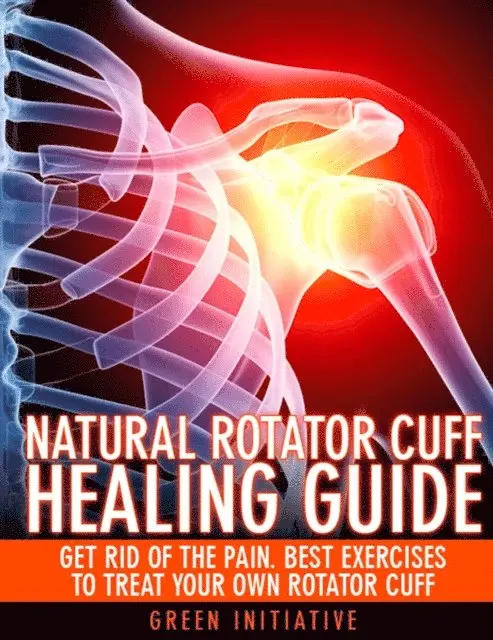 Green Initiatives - Natural Rotator Cuff Healing Guide - Heal Your Cuff, Rid the Pain All On Your Own With Natural Exercises, E-bok. Tillgänglighet: Lägg i varukorg