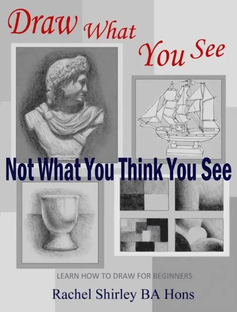 Rachel Shirley - Draw What You See Not What You Think You See: Learn How to Draw for Beginners, E-bok. Tillgänglighet: Lägg i varukorg