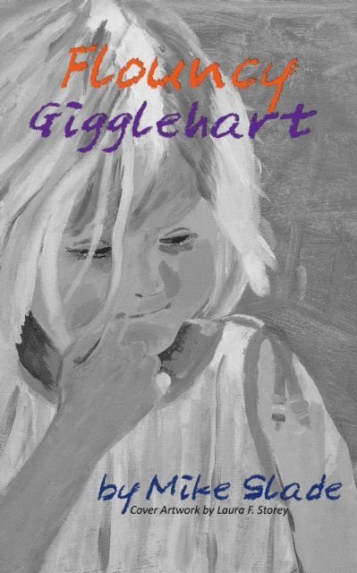 Mike Slade - Flouncy Gigglehart: Just the Way You Are... and No Matter What, E-bok