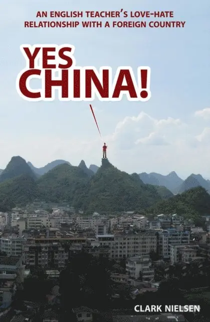 Clark Nielsen - Yes China! An English Teacher's Love-Hate Relationship with a Foreign Country, E-bok. Tillgänglighet: Lägg i varukorg