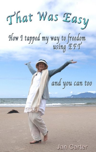 Jan Carter - 'That Was Easy!'  - How I tapped my way to freedom using EFT, and you can too, E-bok