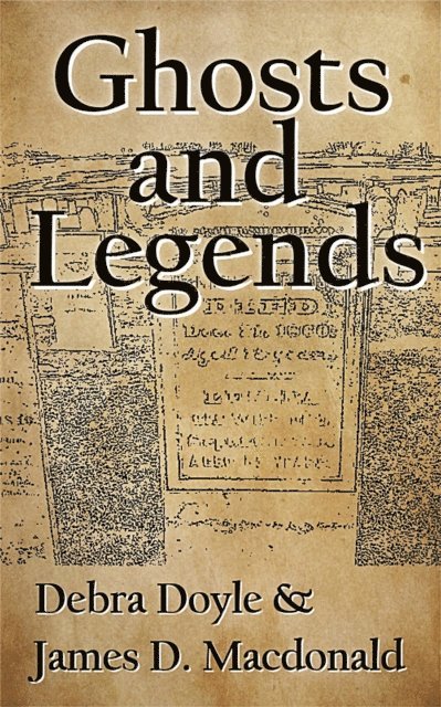 Debra Doyle, James D. Macdonald - Ghosts and Legends, E-bok