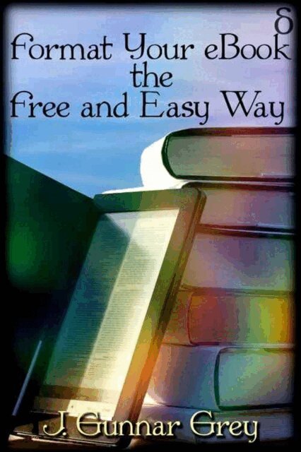 J. Gunnar Grey - Format Your eBook the Free and Easy Way, E-bok