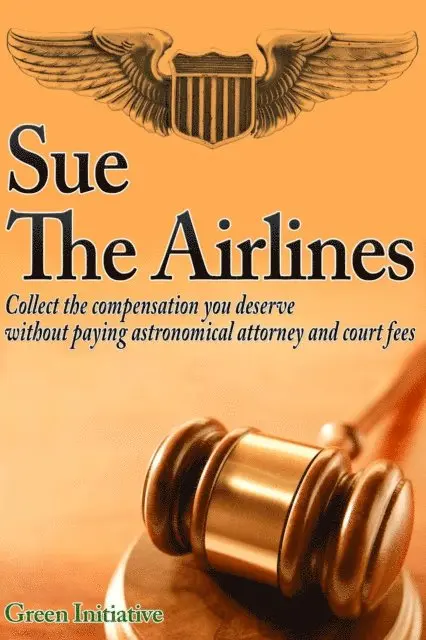 Green Initiatives - Sue the Airline - A Guide to Filing Airline Complaints. Collect the Compensation You Deserve Without Paying Astronomical Attorney & Court Fees, E-bok. Tillgänglighet: Lägg i varukorg