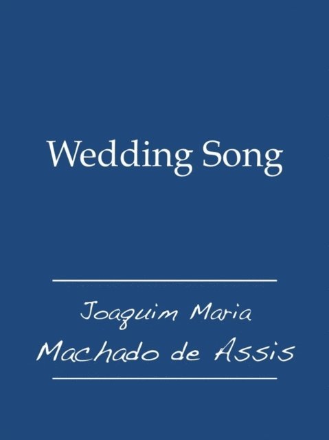Joaquim Maria Machado de Assis - Wedding Song, E-bok