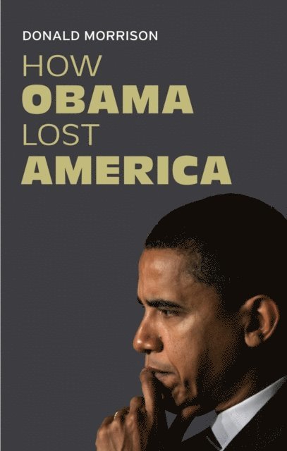 Donald Morrison - How Obama Lost America, E-bok