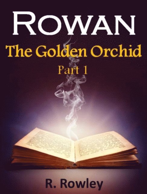 Richard Rowley - Rowan - The Golden Orchid Part 1 (Fantasy Paranormal Romance Witches) (The Rowan Series), E-bok. Tillgänglighet: Lägg i varukorg