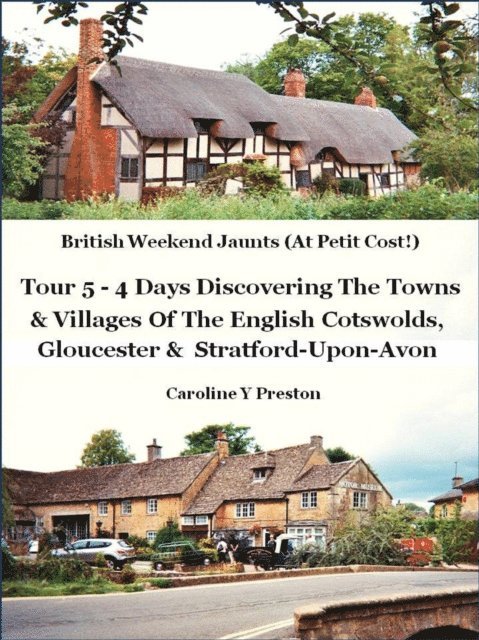 Caroline  Y Preston - British Weekend Jaunts - Tour 5 - 4 Days Discovering The Towns & Villages Of The English Cotswolds, Gloucester & Stratford-Upon-Avon, E-bok. Tillgänglighet: Lägg i varukorg