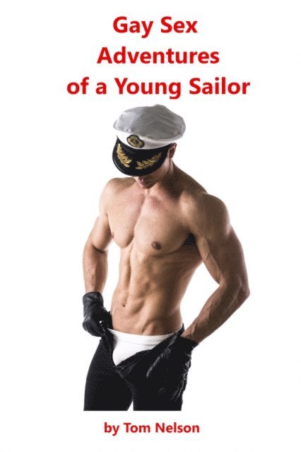 Tom Nelson - Gay Sex Adventures of a Young Sailor, E-bok
