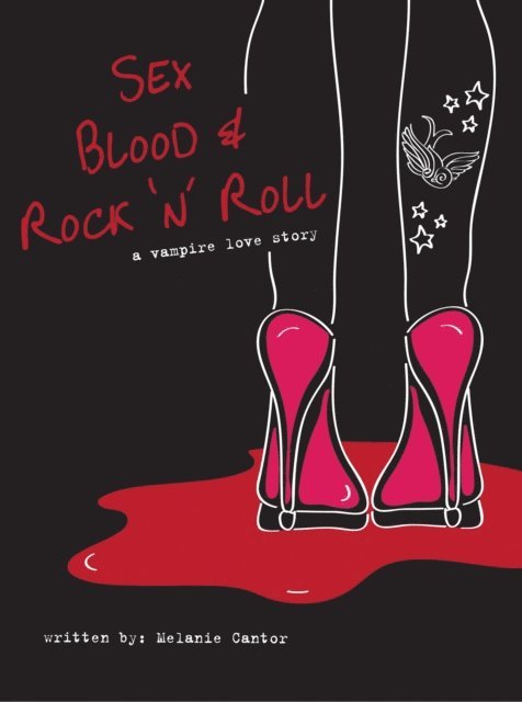 Melanie Cantor - Sex, Blood & Rock 'n' Roll: A vampire love story, E-bok