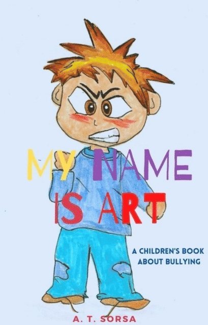 A. T. Sorsa - My Name Is Art: A Children's Book About Bullying, E-bok