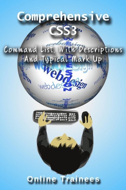 Online Trainees - Comprehensive CSS3 Command List, With Descriptions And Typical Mark Up, E-bok. Tillgänglighet: Lägg i varukorg