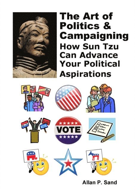 Allan P. Sand - Art of Politics & Campaigning - How Sun Tzu Can Advance Your Political Aspirations, E-bok