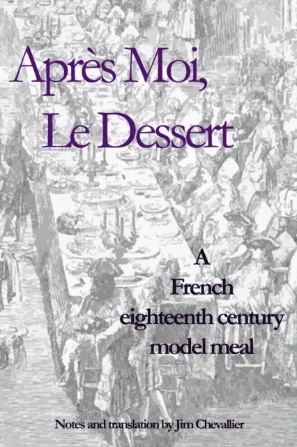 Jim Chevallier - Apres Moi le Dessert: A French Eighteenth Century Model Meal, E-bok
