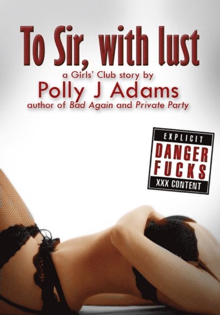 Polly J Adams - Danger Fucks: To Sir, With Lust (or, Double-teamed at the Parent-teacher Evening), E-bok