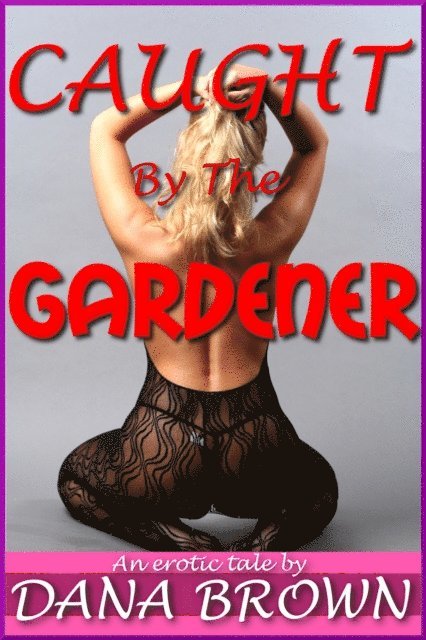 Dana Brown - Caught by the Gardener!, E-bok