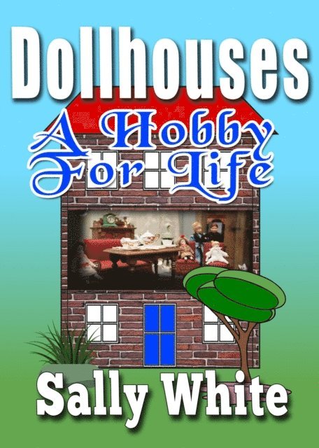 Sally White - Doll Houses - A Hobby For Life, E-bok
