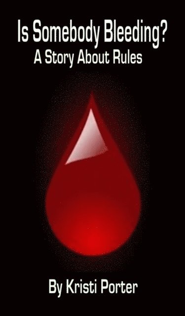 Kristi Porter - Is Somebody Bleeding? A Story About Rules, E-bok