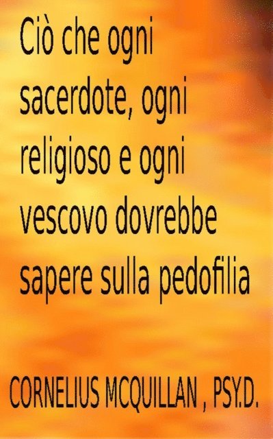 Cornelius McQuillan - Cio che ogni sacerdote, ogni religioso e ogni vescovo dovrebbe sapere sulla pedofilia, E-bok. Tillgänglighet: Lägg i varukorg