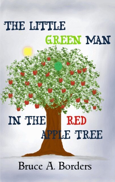 Bruce A. Borders - Little Green Man In The Red Apple Tree, E-bok