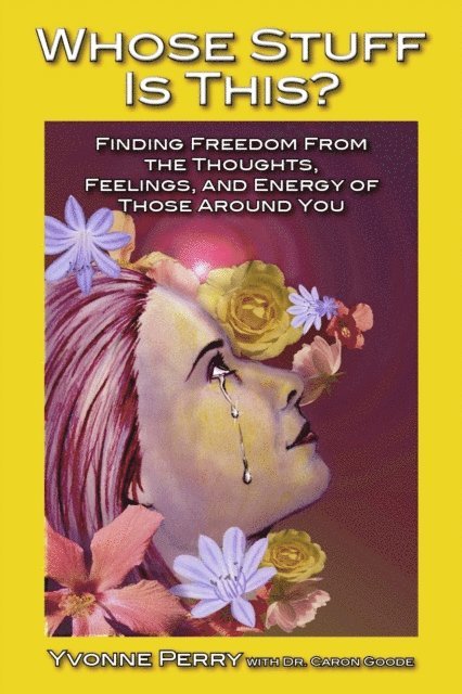Yvonne Perry - Whose Stuff Is This? Finding Freedom from the Thoughts, Feelings, and Energy of Those Around You, E-bok