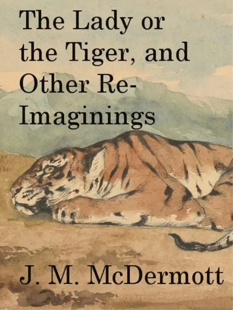 J. M. McDermott - Lady or the Tiger, and Other Re-Imaginings, E-bok. Tillgänglighet: Lägg i varukorg