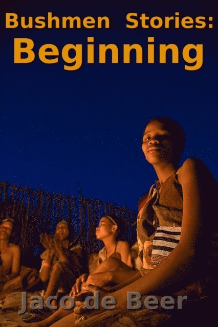 Jaco de Beer, G.R. von Wielligh - Bushmen Stories: Beginning, E-bok