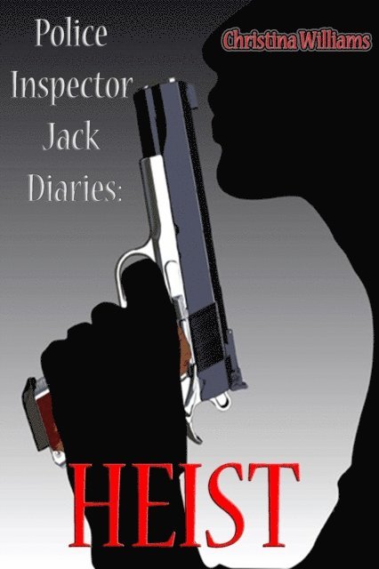 Christina Williams - Police Inspector Jack Diaries: Heist, E-bok
