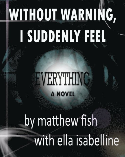 Matthew Fish - Without Warning, I Suddenly Feel Everything, E-bok