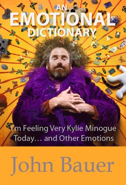 John Bauer - Emotional Dictionary: I'm Feeling Very Kylie Minogue Today... and Other Emotions, E-bok