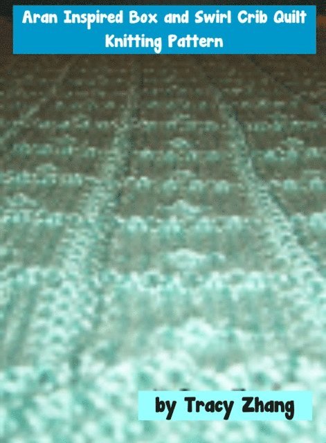 Tracy Zhang - Aran Inspired Box and Swirl Crib Quilt Knitting Pattern, E-bok. Tillgänglighet: Lägg i varukorg