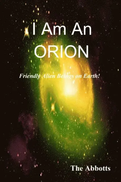 I Am an Orion! - Friendly Alien Beings on Earth!