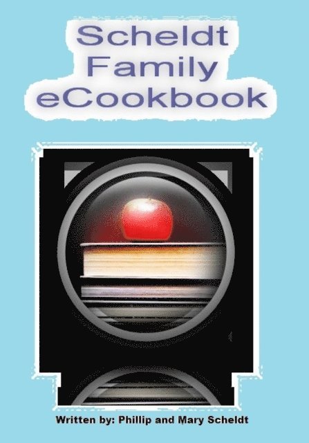 Phillip L Scheldt - Scheldt Family eCookbook, E-bok. Tillgänglighet: Lägg i varukorg
