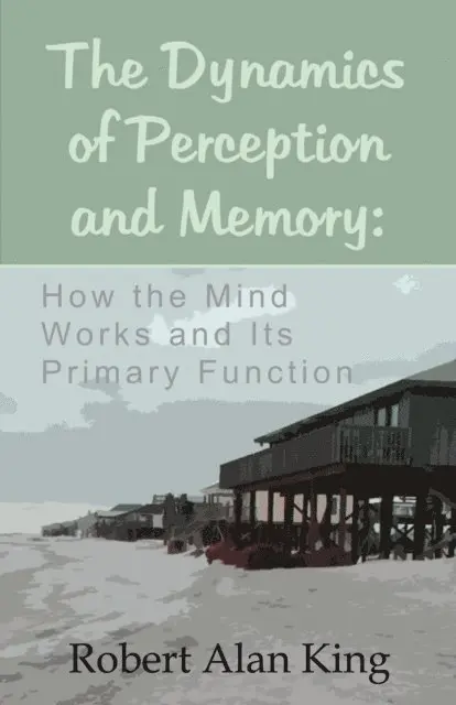 Dynamics of Perception and Memory: Why Our Mind Forgets and How to Remember Things