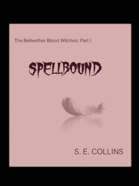 Sara Collins - Bellwether Blood Witches Part I: Spellbound (A Paranormal Romance), E-bok