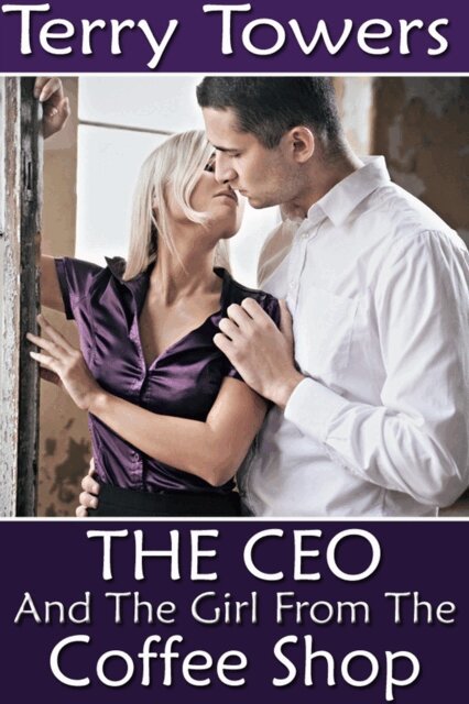 Terry Towers - CEO And The Girl From The Coffee Shop, E-bok