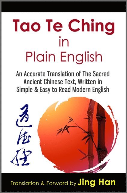 Jing Han - Tao Te Ching in Plain English: An Accurate Translation of The Sacred Ancient Chinese Book, Written in Simple & Easy to Read Modern English, E-bok