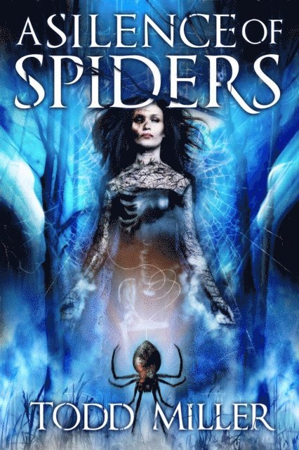 Todd Miller - Silence of Spiders, E-bok
